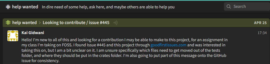 A message on Zulip with the thread titled "Looking to contribute / issue #445". The message's body reads: "Hello! I'm new to all of this and looking for a contribution I may be able to make to this project, for an assignment in my class I'm taking on FOSS. I found Issue #445 and this project through goodfirstissues.com and was interested in taking this on, but I am a bit unclear on it. I am unsure specifically which files need to get moved out of the tests folder, and where they should be put in the crates folder. I'm also going to put part of this message onto the GitHub issue for consistency."